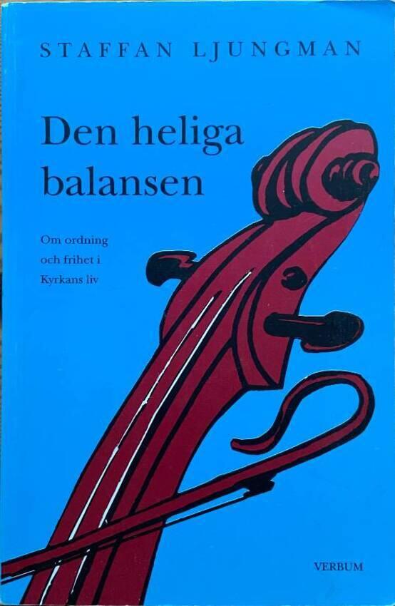 Den heliga balansen : om ordning och frihet i kyrkans liv