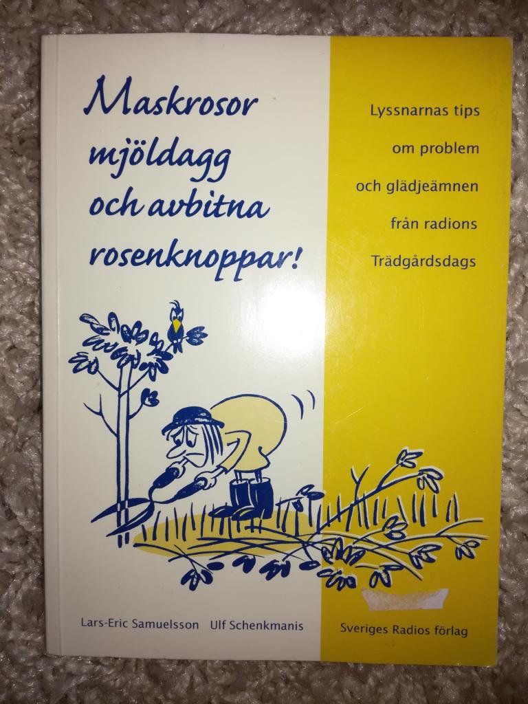 Maskrosor, mj&ouml;ldagg och avbitna rosenknoppar! : lyssnarnas tips om problem och gl&auml;dje&auml;mnen fr&aring;n radions Tr&auml;dg&aring;rdsdags