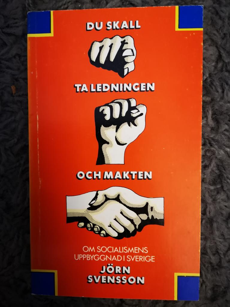 Du skall ta ledningen och makten : om socialismens uppbyggnad i Sverige