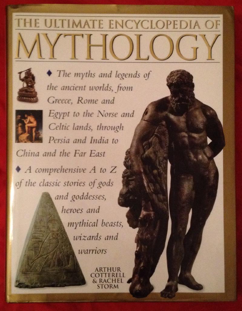 The ultimate encyclopedia of mythology : a comprehensive A to Z of the classic stories of gods and goddesses, heroes and mythical beasts, wizards and warriors