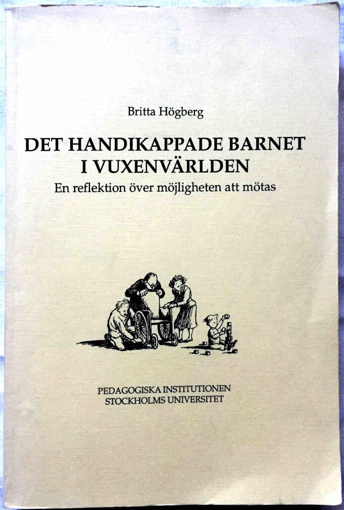 Det handikappade barnet i vuxenv&auml;rlden : en reflektion &ouml;ver m&ouml;jligheten att m&ouml;tas = [The handicapped child in the adult world] : [a reflection over the possibility to meet]