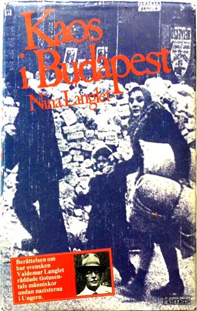 Kaos i Budapest : [ber&auml;ttelsen om hur svensken Valdemar Langlet r&auml;ddade tiotusentals m&auml;nniskor undan nazisterna i Ungern]