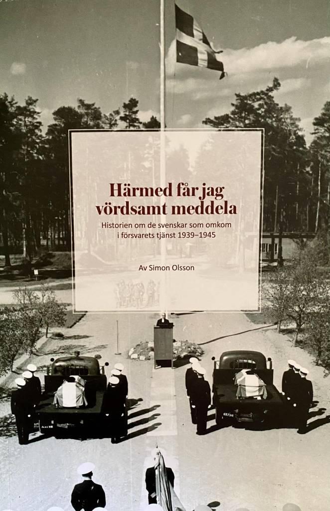H&auml;rmed f&aring;r jag v&ouml;rdsamt meddela - Historien om de svenskar som omkom i f&ouml;rsvarets tj&auml;nst 1939-1945