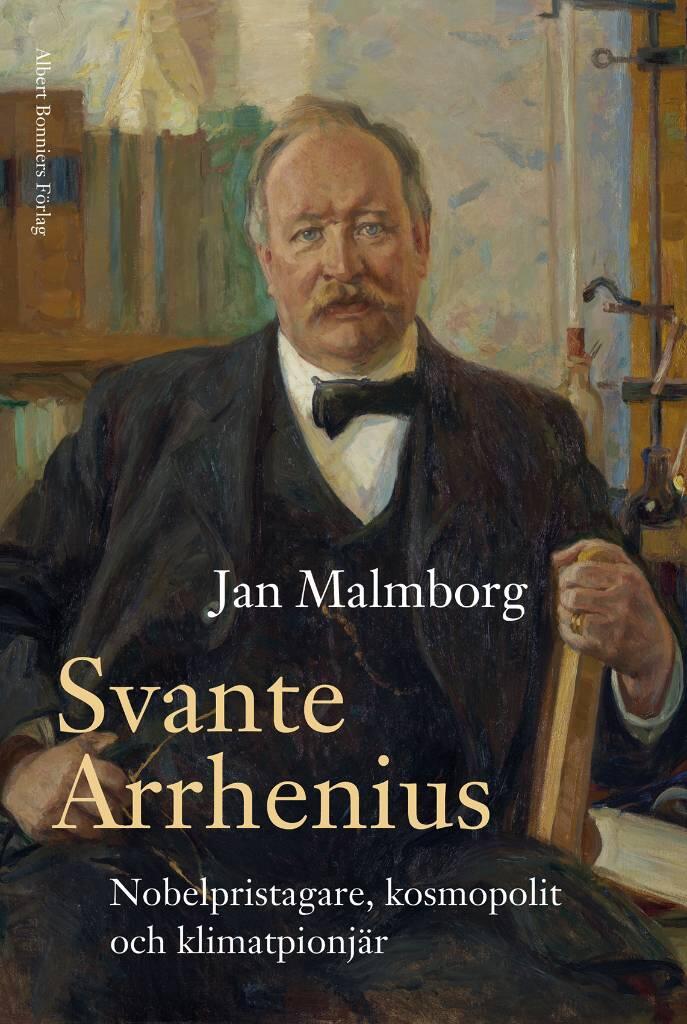 Svante Arrhenius - Nobelpristagare, kosmopolit och klimatpionjär