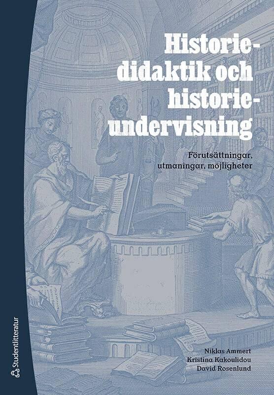 Historiedidaktik och historieundervisning - förutsättningar, utmaningar, möjligheter