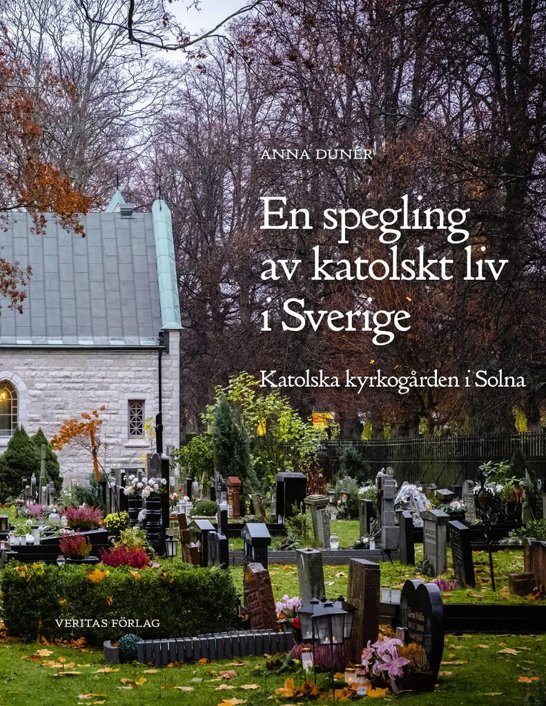En spegling av katolskt liv i Sverige - katolska kyrkog&aring;rden i Solna