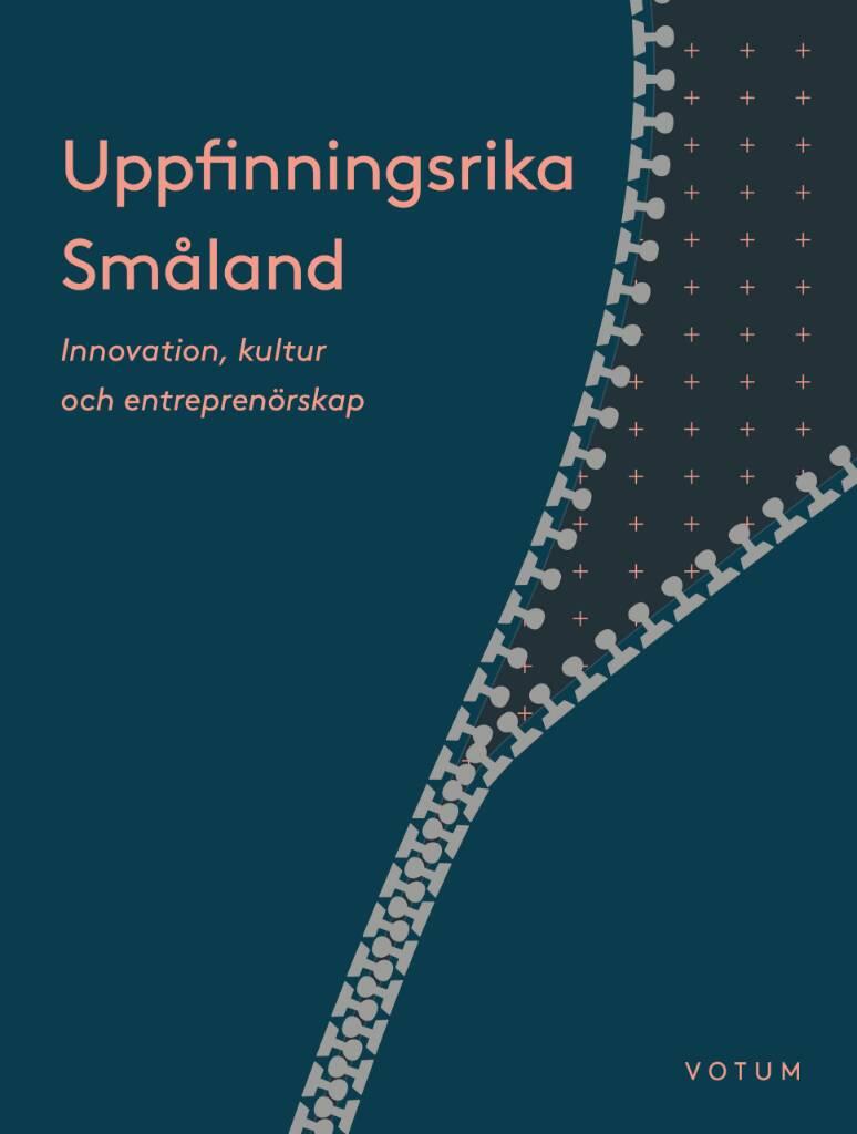 Uppfinningsrika Sm&aring;land - innovation, kultur och entrepren&ouml;rskap