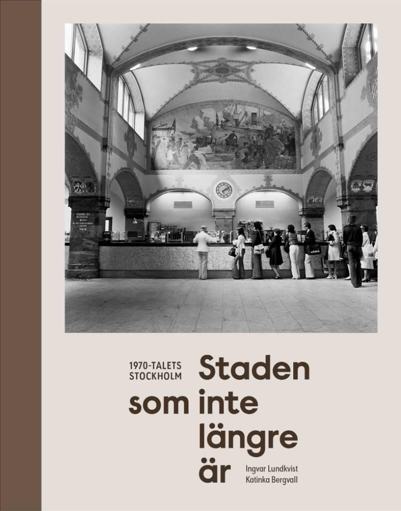 Staden som inte l&auml;ngre &auml;r - 1970-talets Stockholm