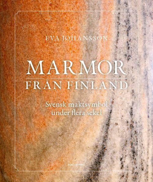 Marmor fr&aring;n Finland: svensk maktsymbol under flera sekel