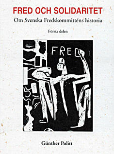 Fred och solidaritet : om Svenska fredskommitt&eacute;ns historia