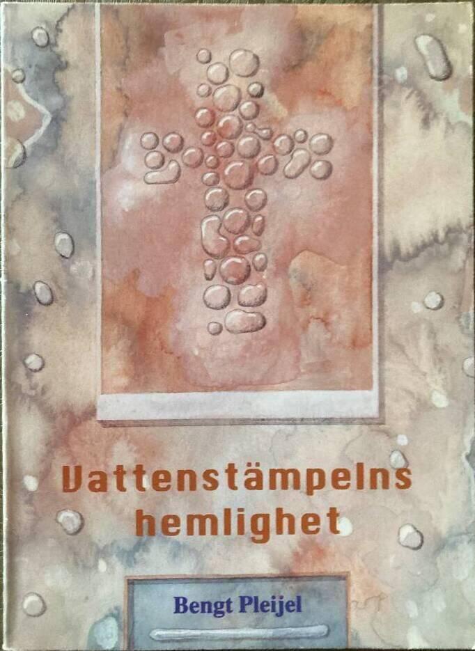 Vattenst&auml;mpelns hemlighet : en uppt&auml;cktsvandring in i dopets kraftf&auml;lt tillsammans med Bengt Pleijel