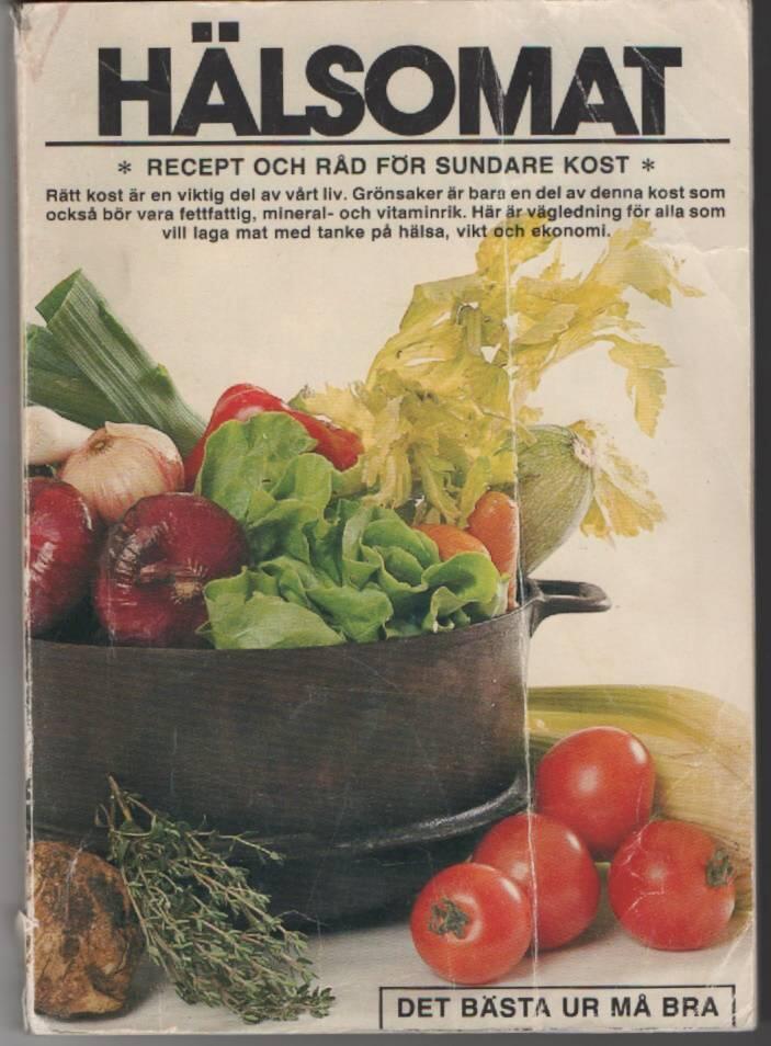 H&auml;lsomat : en bok om konsten av att njuta och ta tillvara naturens rikedomar ... : [recept och r&aring;d f&ouml;r sundare kost]