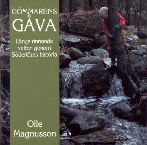 Gömmarens gåva : längs rinnande vatten genom Södertörns historia