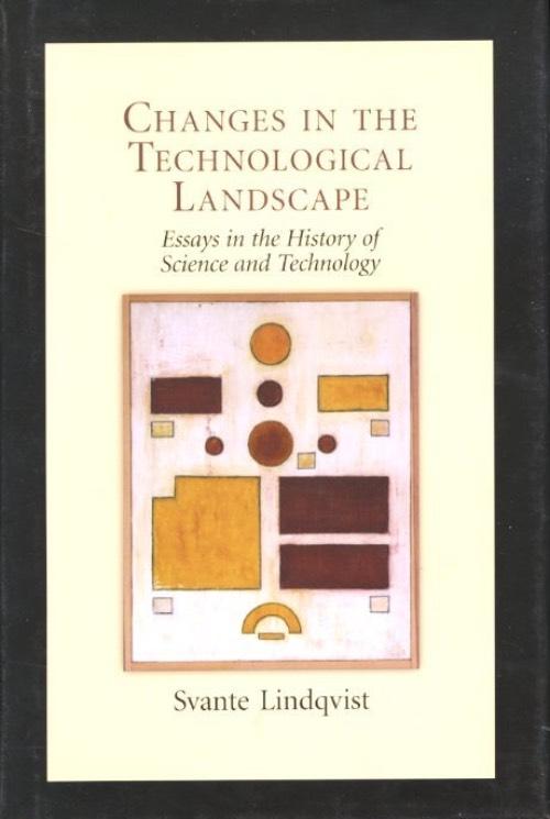 Changes in the technological landscape - essays in the history of science and technology