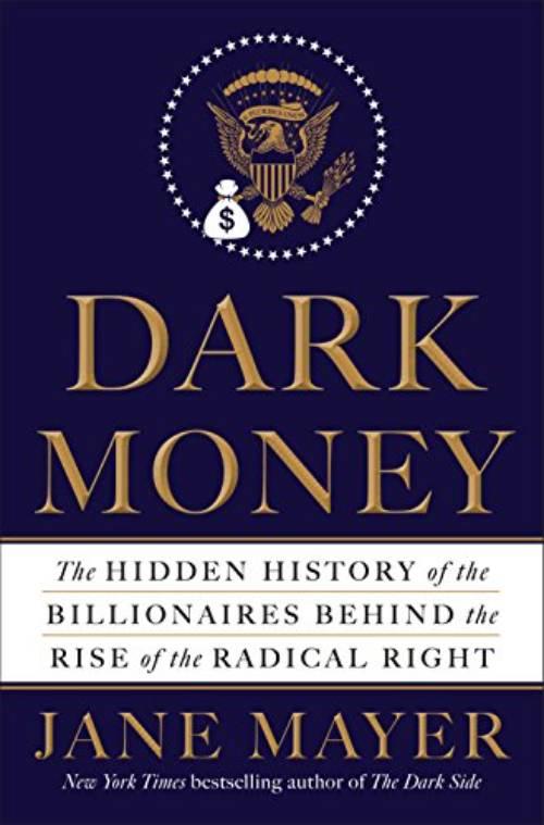 Dark money - the hidden history of the billionaires behind the rise of the radical right
