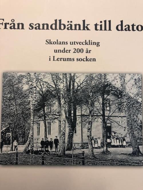 Från sandbänk till dator : skolans utveckling under 200 år i Lerums socken