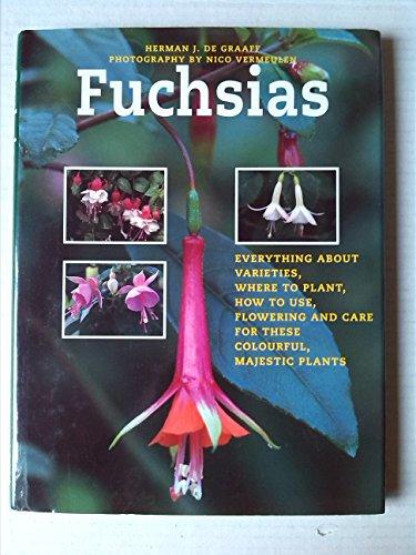Fuchsias : [everything about varieties, where to plant, how to use, flowering and care for these colourful, majestic plants]