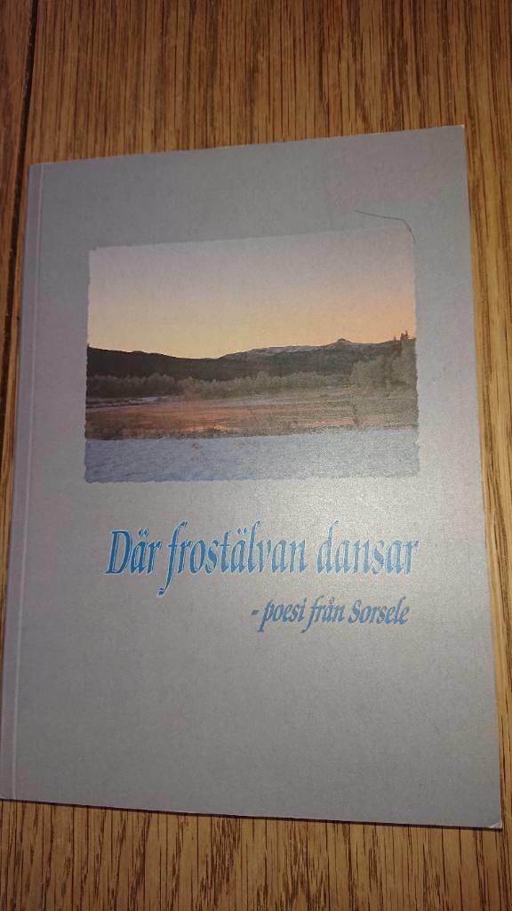 D&auml;r frost&auml;lvan dansar : poesi fr&aring;n Sorsele