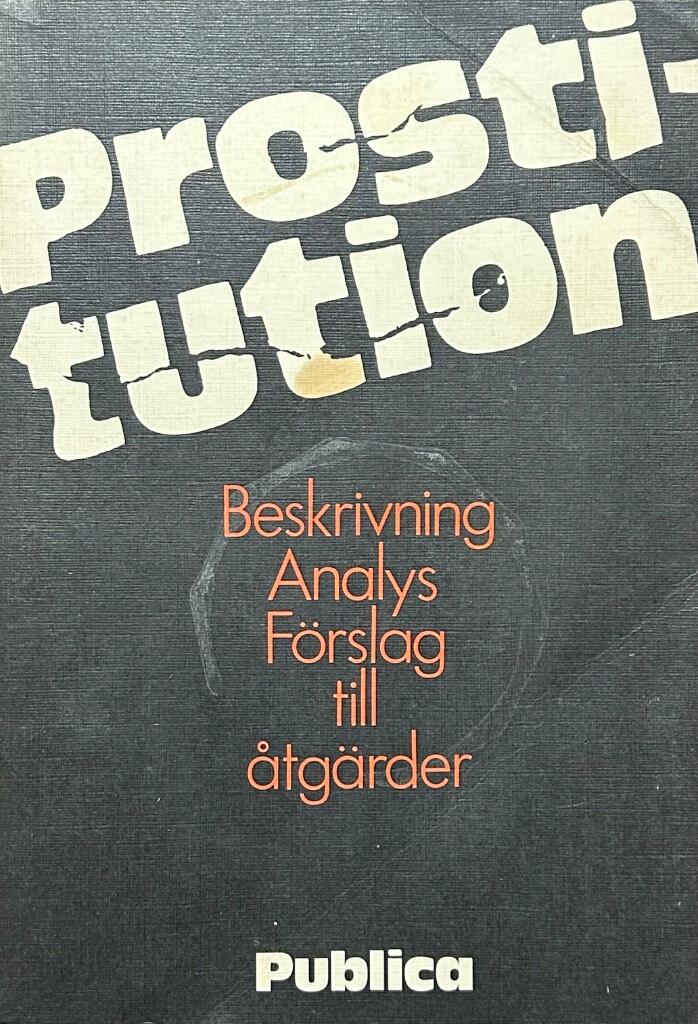 Prostitution : beskrivning, analys, f&ouml;rslag till &aring;tg&auml;rder