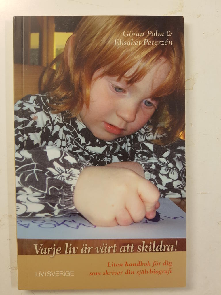 Varje liv &auml;r v&auml;rt att skildra! : [liten handbok f&ouml;r dig som skriver din sj&auml;lvbiografi
