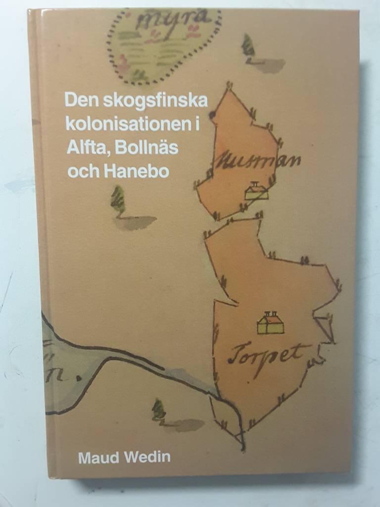 Den skogsfinska kolonisationen i Alfta, Bolln&auml;s och Hanebo