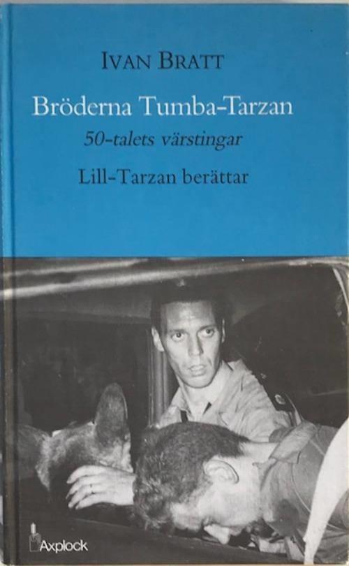 Br&ouml;derna Tumba-Tarzan : 50-talets v&auml;rstingar : Lill-Tarzan ber&auml;ttar f&ouml;r Ivan Bratt