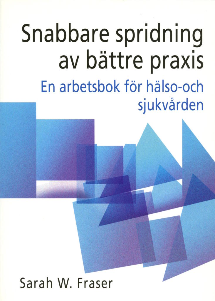 Snabbare spridning av b&auml;ttre praxis : en arbetsbok f&ouml;r h&auml;lso- och sjukv&aring;rden