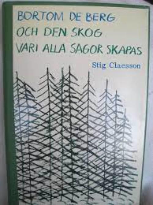 Bortom de berg och den skog vari alla sagor skapas : Stig Claesson ritar och ber&auml;ttar fem sagor