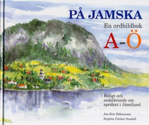 På jamska : en ordbildbok A-Ö : roligt och sedelärande om språket i Jämtland