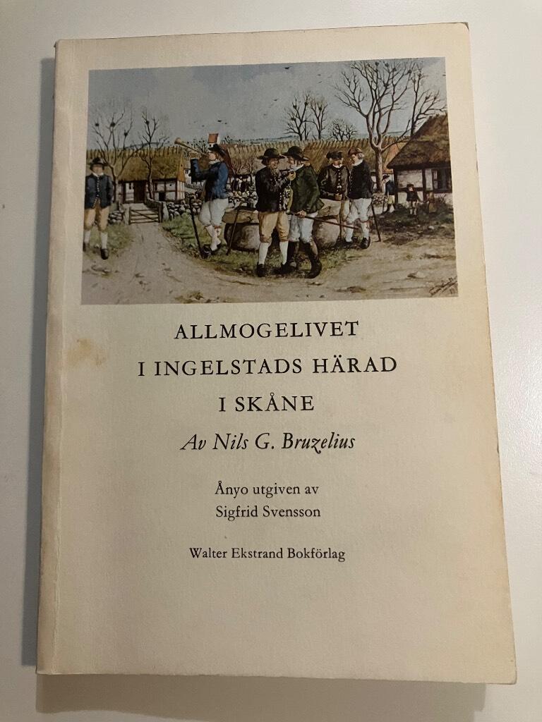 Allmogelivet i Ingelstads h&auml;rad i Sk&aring;ne under slutet av f&ouml;rra och b&ouml;rjan av detta &aring;rhundrade : kulturbild