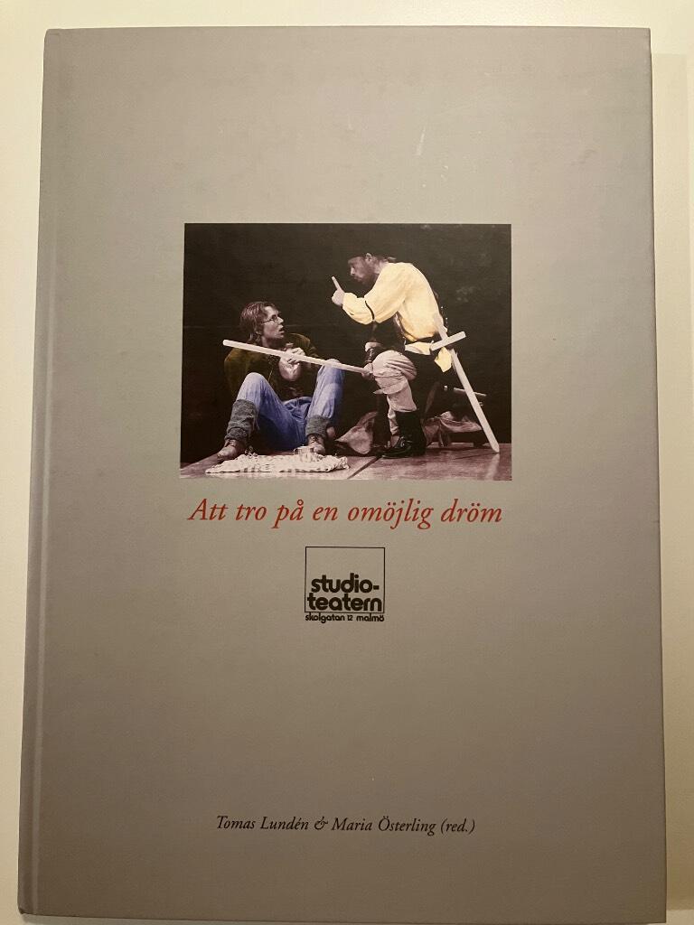 Att tro på en omöjlig dröm : Studioteatern i Malmö : en minnesbok