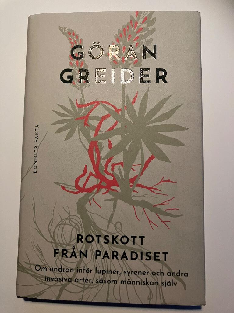 Rotskott fr&aring;n paradiset - om undran inf&ouml;r lupiner, syrener och andra invasiva arter, s&aring;som m&auml;nniskan sj&auml;lv