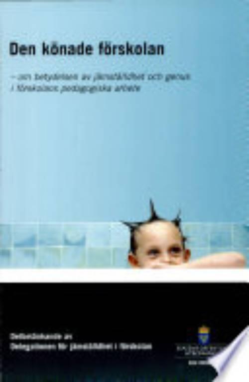 Den k&ouml;nade f&ouml;rskolan [Elektronisk resurs] : om betydelsen av j&auml;mst&auml;lldhet och genus i f&ouml;rskolans pedagogiska arbete : delbet&auml;nkande