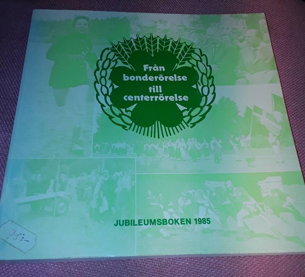 Fr&aring;n bonder&ouml;relse till centerr&ouml;relse - jubileumsboken 1985