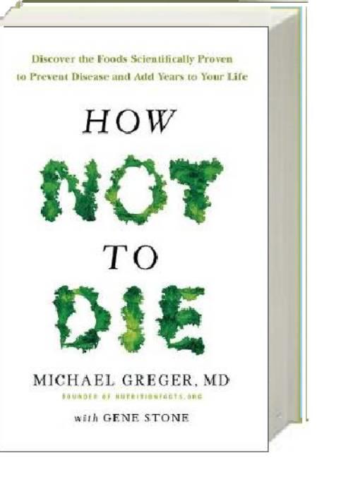 How not to die : discover the foods scientifically proven to prevent and reverse disease