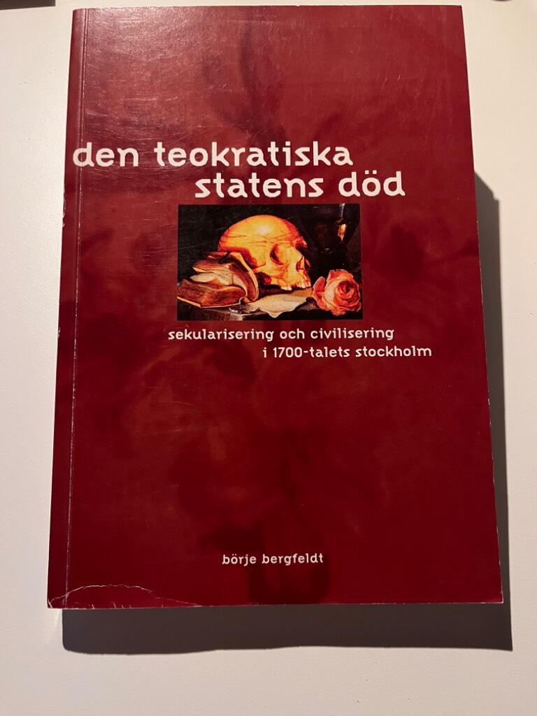 Den teokratiska statens d&ouml;d sekularisering och civilisering i 1700-talets Stockholm