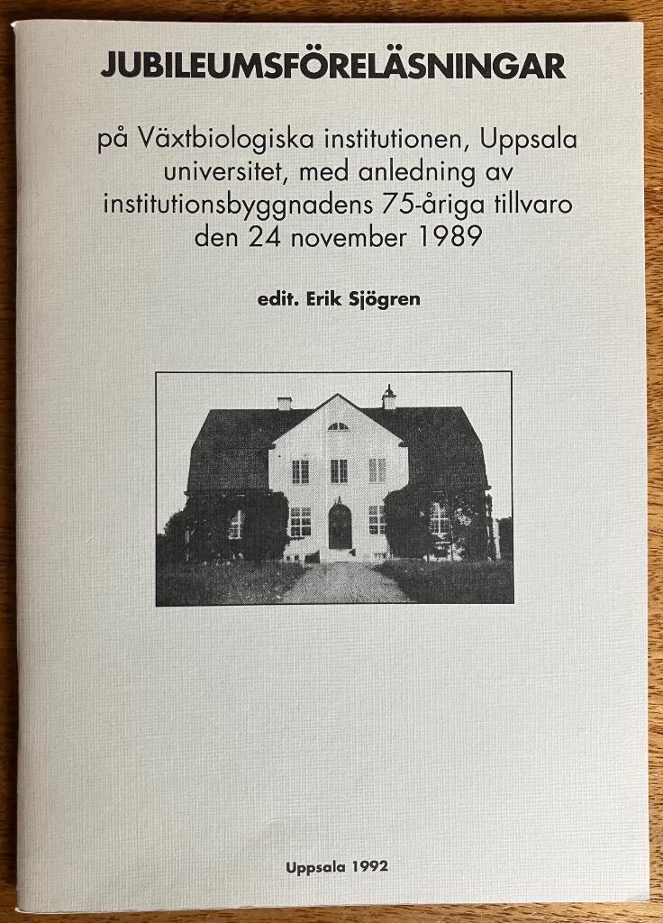 Jubileumsf&ouml;rel&auml;sningar p&aring; V&auml;xtbiologiska institutionen, Uppsala universitet, med anledning av institutionsbyggnadens 75-&aring;riga tillvaro den 24 november 1989
