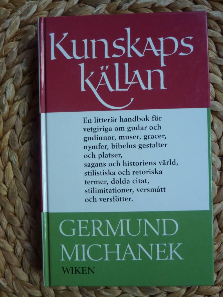 Kunskapsk&auml;llan : [en litter&auml;r handbok f&ouml;r vetgiriga om gudar och gudinnor, muser, gracer, nymfer, bibelns gestalter och platser, sagans och historiens v&auml;rld, stilistiska och retoriska termer, dolda citat, stilimitationer, versm&aring;tt och versf&ouml;tter]
