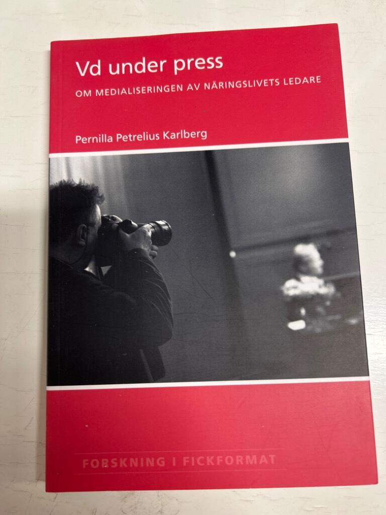Vd under press : om medialiseringen av n&auml;ringslivets ledare