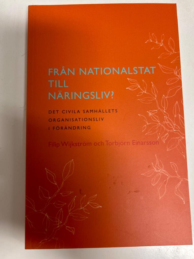 Fr&aring;n nationalstat till n&auml;ringsliv? : det civila samh&auml;llets organisationsliv i f&ouml;r&auml;ndring