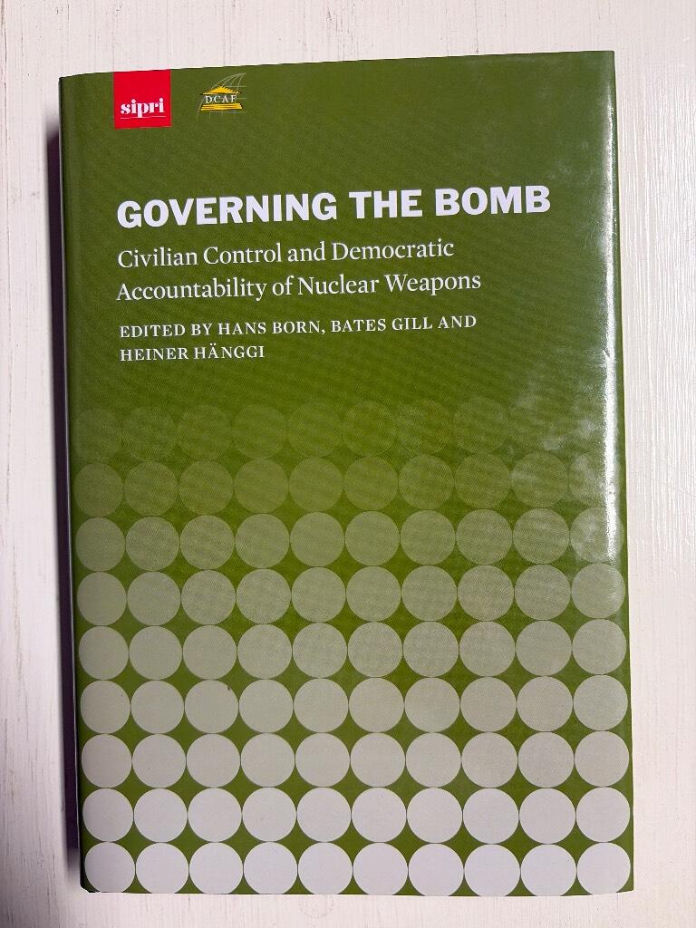 Governing the bomb - civilian control and democratic accountability of nuclear weapons