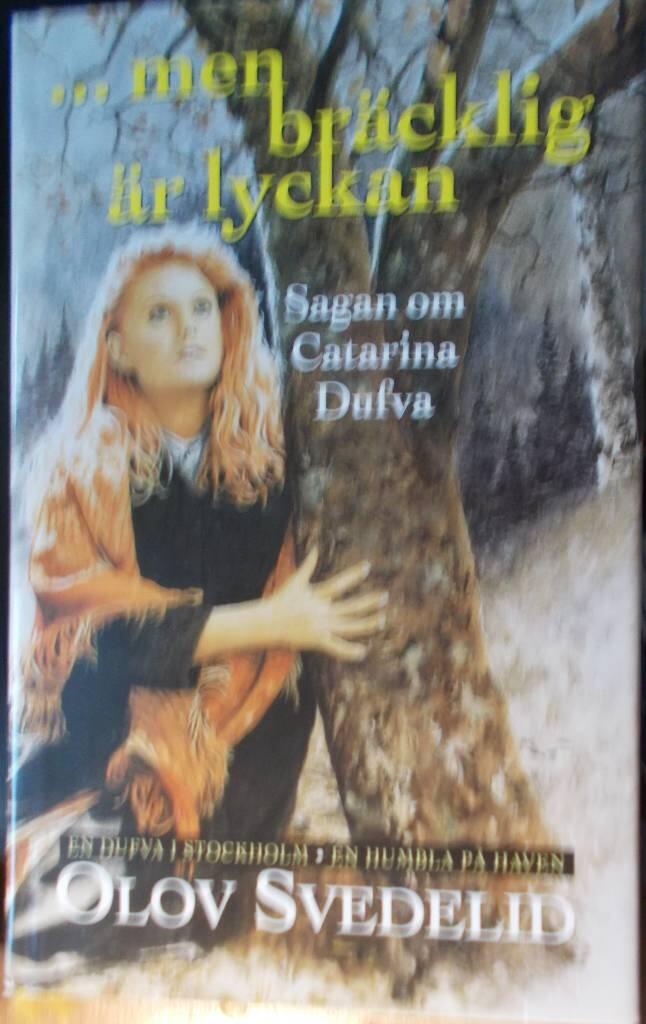 -men bräcklig är lyckan : sagan om Catarina Dufva