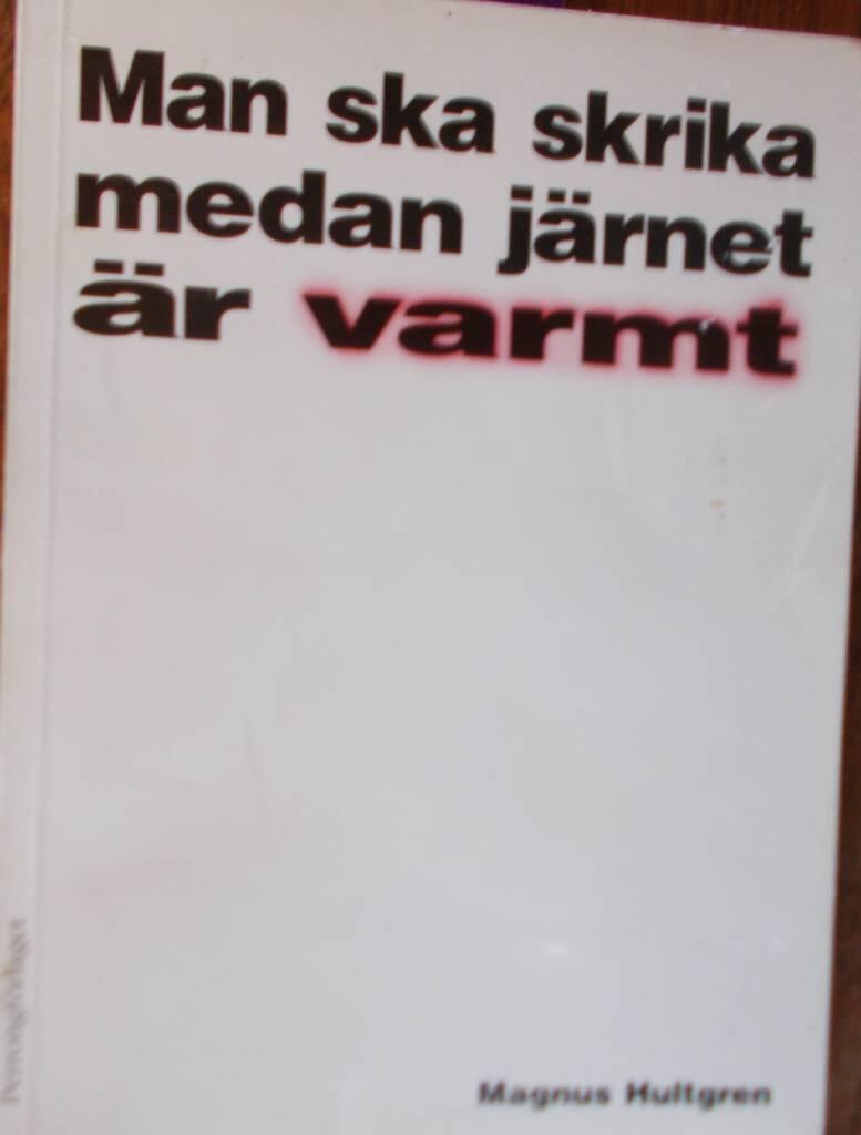 Man ska skrika medan j&auml;rnet &auml;r varmt