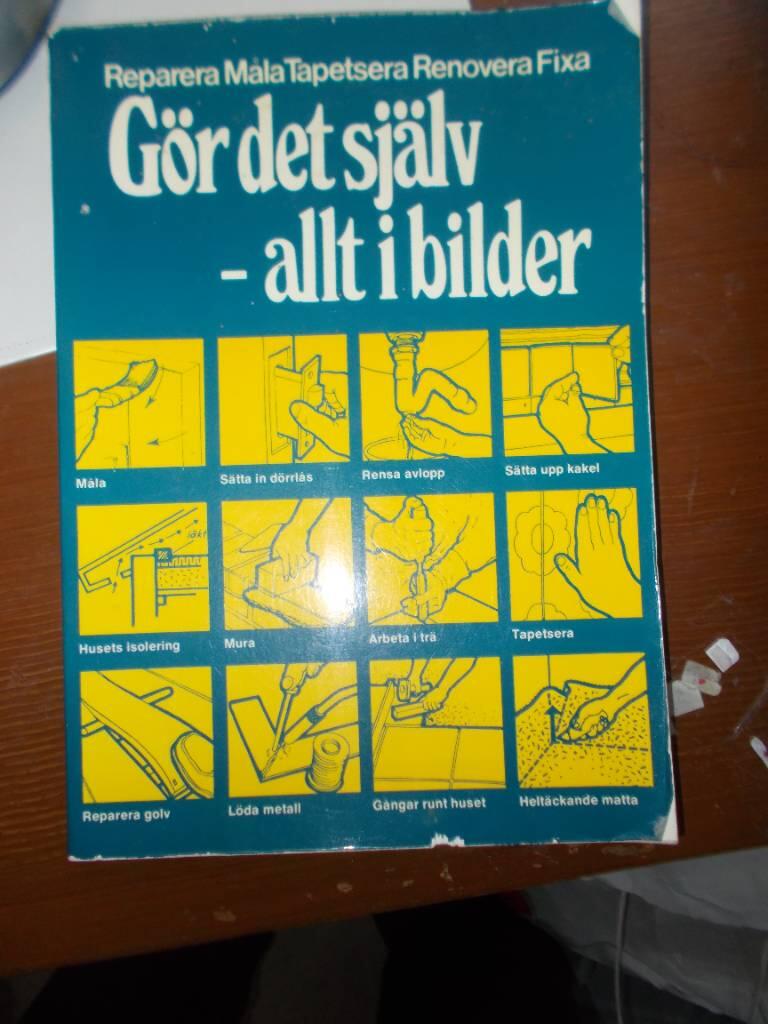 G&ouml;r det sj&auml;lv - allt i bilder - reparera, m&aring;la, tapetsera, renovera, fixa