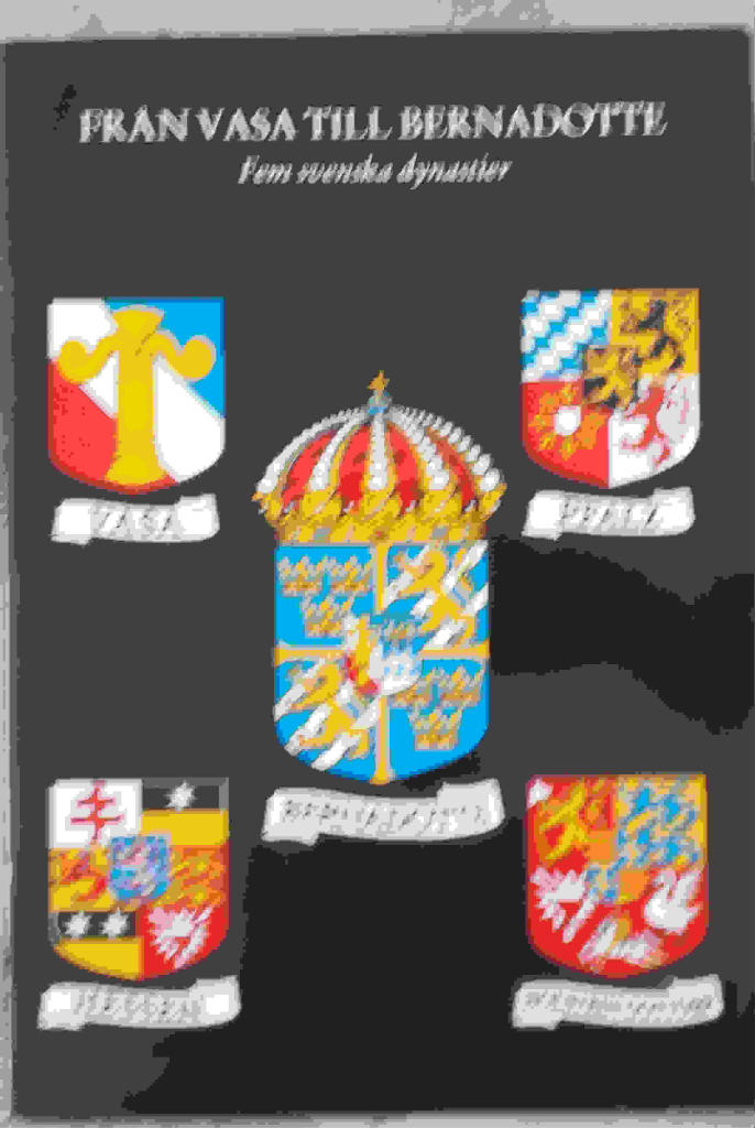Fr&aring;n Vasa till Bernadotte : fem svenska dynastier