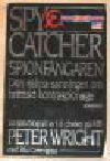 Spycatcher - "spionf&aring;ngaren" : den nakna sanningen om brittiskt kontraspionage : en sj&auml;lvbiografi