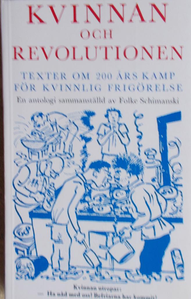 Kvinnan och revolutionen - texter om 200 &aring;rs kamp f&ouml;r kvinnlig frig&ouml;relse : en antologi
