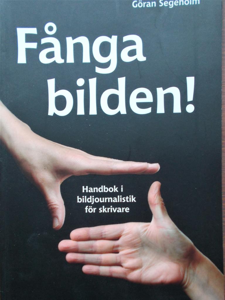 F&aring;nga bilden! : [handbok i bildjournalistik f&ouml;r skrivare