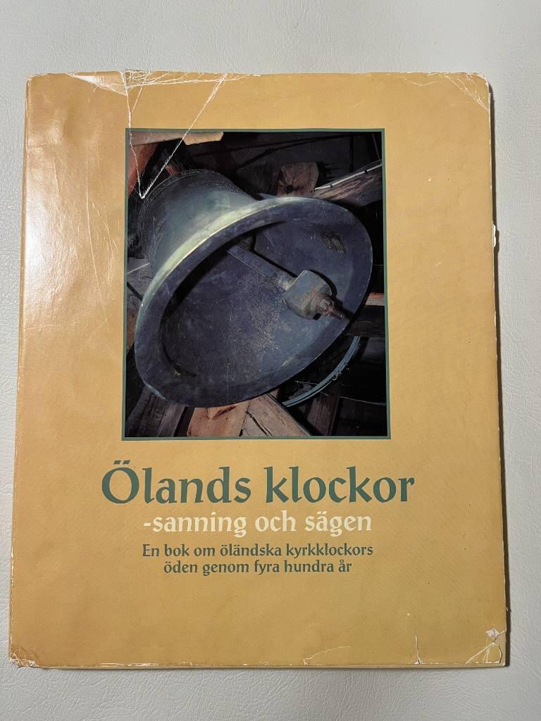 &Ouml;lands klockor : sanning och s&auml;gen : [en bok om &ouml;l&auml;ndska kyrkklockors &ouml;den genom fyra hundra &aring;r]