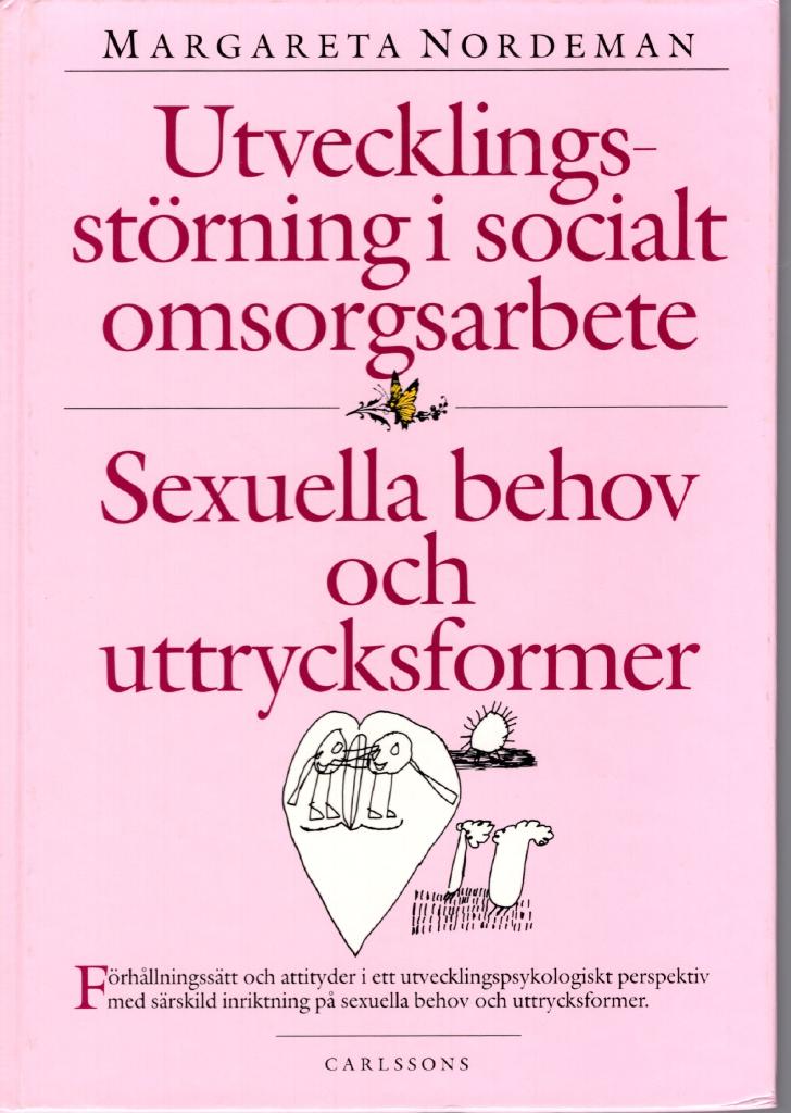 Utvecklingsst&ouml;rning i socialt omsorgsarbete - sexuella behov och uttrycksformer : f&ouml;rh&aring;llningss&auml;tt och attityder i ett utvecklingspsykologiskt perspektiv med s&auml;rskild inriktning p&aring; sexuella behov och uttrycksformer